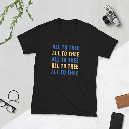 Short-Sleeve Unisex All To Thee T-Shirt