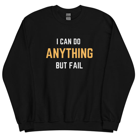 Unisex Anything But Fail Sweatshirt